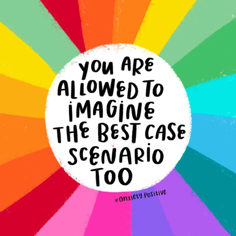 White circle over multicolored radial rays containing hand-lettered text: “you are allowed to imagine the best case scenario too” with small “@anxiety.positive” below. 