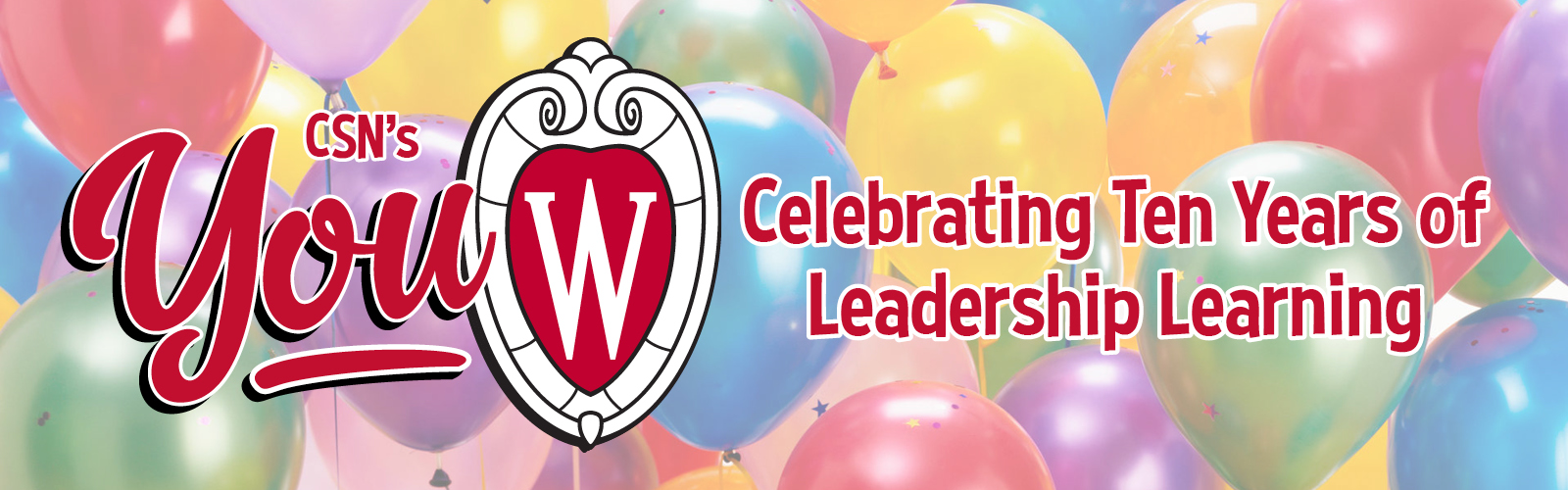 Balloons in the background, with a red and black logo that reads CSN’s You-W Celebrating Ten Years of Leadership Learning
